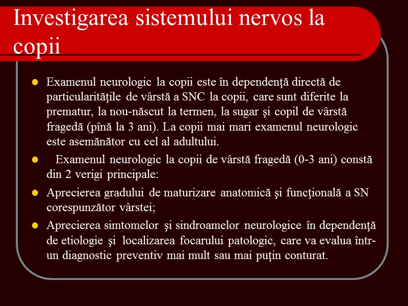 Investigarea sistemului nervos la copii Examenul neurologic la copii este în dependenţă directă de Investigarea sistemului nervos la copii Examenul neurologic la copii este în dependenţă directă de